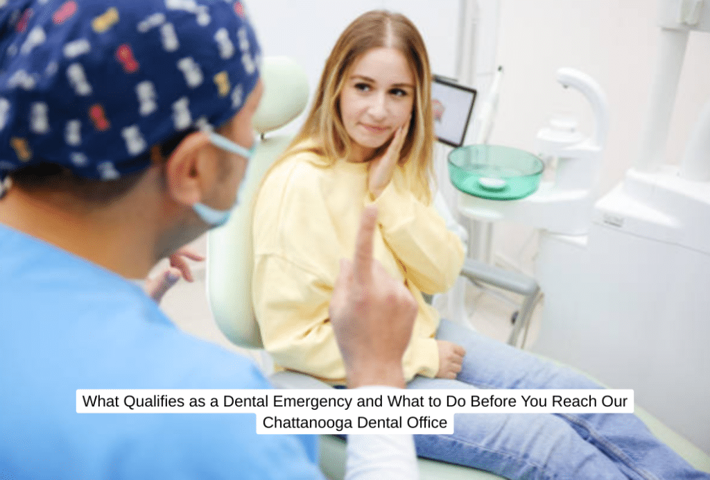 What Qualifies as a Dental Emergency and What to Do Before You Reach Our Chattanooga Dental Office