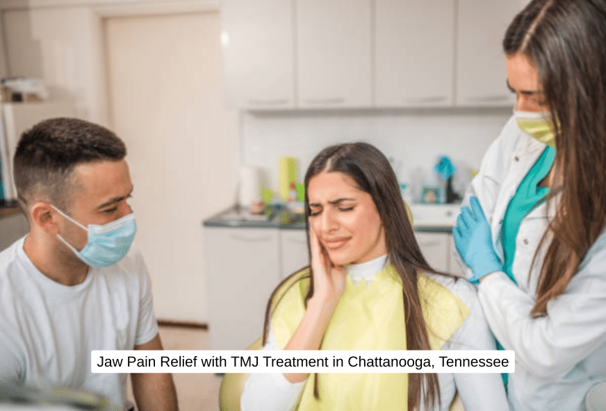 Jaw Pain Relief with TMJ Treatment in Chattanooga, Tennessee