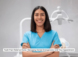 Tooth Pain Relief at Home Managing Dental Emergencies Until Your Appointment