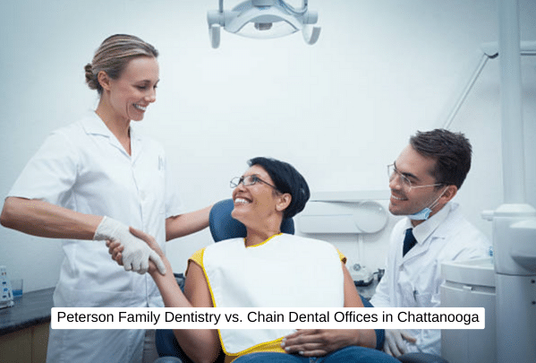 Peterson Family Dentistry vs. Chain Dental Offices in Chattanooga
