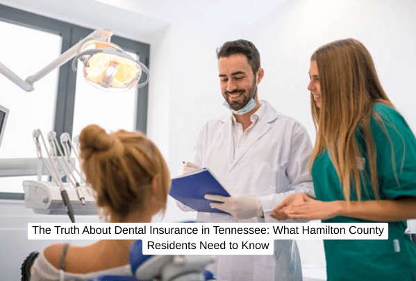 The Truth About Dental Insurance in Tennessee What Hamilton County Residents Need to Know
