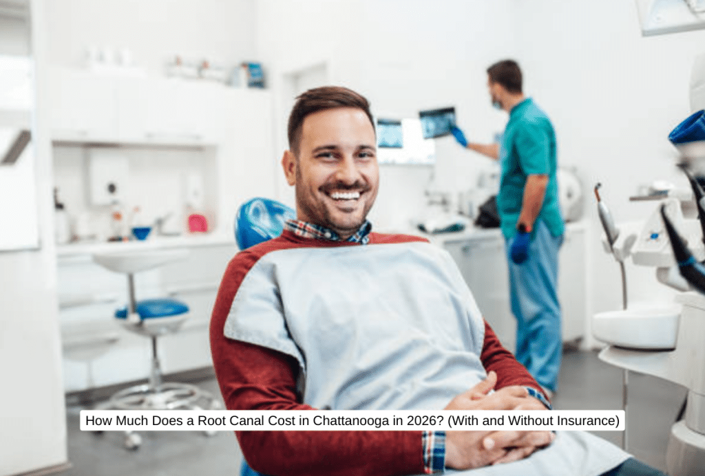 How Much Does a Root Canal Cost in Chattanooga in 2026 (With and Without Insurance)