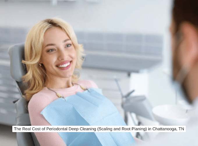 The Real Cost of Periodontal Deep Cleaning (Scaling and Root Planing) in Chattanooga, TN